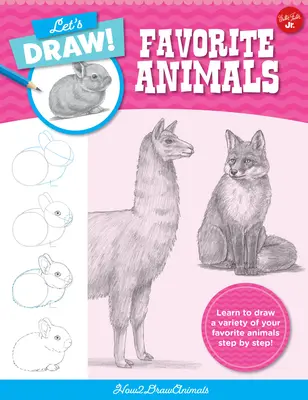Let's Draw Favorite Animals: Lernen Sie Schritt für Schritt eine Vielzahl Ihrer Lieblingstiere zu zeichnen! - Let's Draw Favorite Animals: Learn to Draw a Variety of Your Favorite Animals Step by Step!