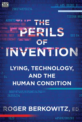 Die Gefahren der Erfindung: Lügen, Technologie und der Zustand des Menschen - The Perils of Invention: Lying, Technology, and the Human Condition