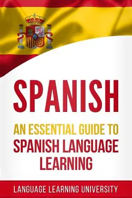 Spanisch: Ein Leitfaden für das Erlernen der spanischen Sprache - Spanish: An Essential Guide to Spanish Language Learning