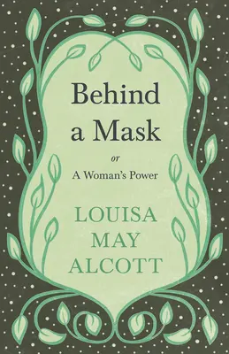 Hinter einer Maske: oder: Die Macht der Frau - Behind A Mask: or, A Woman's Power