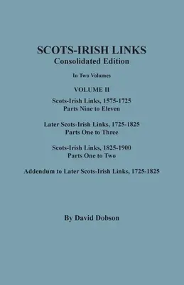 Schottisch-irische Verbindungen: Konsolidierte Ausgabe. In zwei Bänden. Band II: Scots-Irish Links, 1575-1725, Teile Neun bis Elf; Spätere schottisch-irische - Scots-Irish Links: Consolidated Edition. In Two Volumes. Volume II: Scots-Irish Links, 1575-1725, Parts Nine to Eleven; Later Scots-Irish