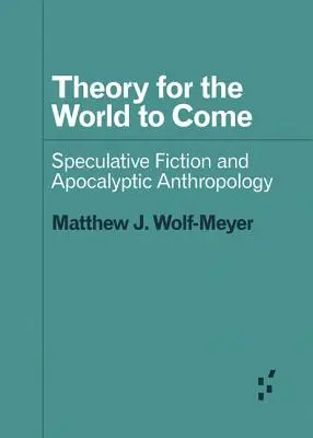 Theorie für die Welt von morgen: Spekulative Fiktion und apokalyptische Anthropologie - Theory for the World to Come: Speculative Fiction and Apocalyptic Anthropology