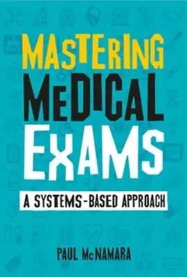 Mastering Medical Exams - Ein systembasierter Ansatz - Mastering Medical Exams - A systems-based approach