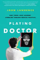 Arzt spielen; Teil Drei: Chefarzt (Auf dem Weg zur medizinischen Praxis) - Playing Doctor; Part Three: Chief Resident (Fumbling Towards Medical Practice)