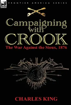 Mit Crook im Feldzug: Der Krieg gegen die Sioux, 1876 - Campaigning With Crook: the War Against the Sioux, 1876