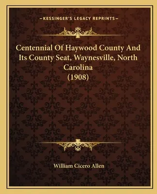 Hundertjähriges Bestehen des Haywood County und seines County Seat, Waynesville, North Carolina (1908) - Centennial Of Haywood County And Its County Seat, Waynesville, North Carolina (1908)