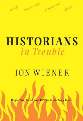Historiker in Schwierigkeiten: Plagiarismus, Betrug und Politik im Elfenbeinturm - Historians in Trouble: Plagiarism, Fraud, and Politics in the Ivory Tower