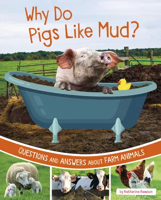 Warum mögen Schweine Schlamm? Fragen und Antworten zu Nutztieren - Why Do Pigs Like Mud?: Questions and Answers about Farm Animals