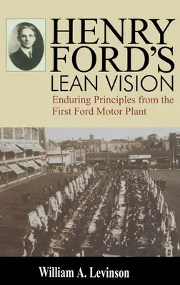 Henry Fords schlanke Vision: Nachhaltige Prinzipien aus dem ersten Ford-Motorwerk - Henry Ford's Lean Vision: Enduring Principles from the First Ford Motor Plant