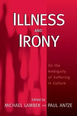 Krankheit und Ironie: Zur Zweideutigkeit des Leidens in der Kultur - Illness and Irony: On the Ambiguity of Suffering in Culture