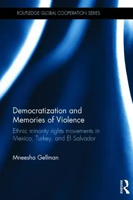 Demokratisierung und Erinnerungen an Gewalt: Bewegungen für die Rechte ethnischer Minderheiten in Mexiko, der Türkei und El Salvador - Democratization and Memories of Violence: Ethnic minority rights movements in Mexico, Turkey, and El Salvador