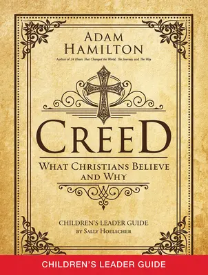 Glaubensbekenntnis: Leitfaden für Kinder: Was Christen glauben und warum - Creed Children's Leader Guide: What Christians Believe and Why