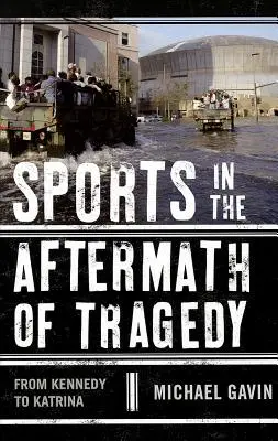 Sport nach einer Tragödie: Von Kennedy bis Katrina - Sports in the Aftermath of Tragedy: From Kennedy to Katrina