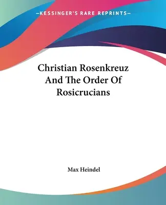 Christian Rosenkreuz und der Orden der Rosenkreuzer - Christian Rosenkreuz And The Order Of Rosicrucians