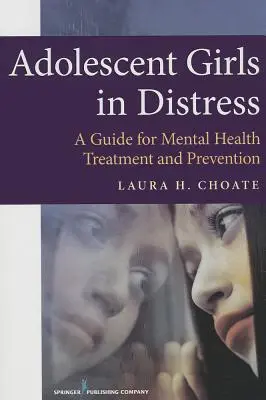 Heranwachsende Mädchen in Not: Ein Leitfaden für die Behandlung und Prävention im Bereich der psychischen Gesundheit - Adolescent Girls in Distress: A Guide for Mental Health Treatment and Prevention