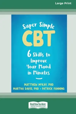 Supereinfache CBT: Sechs Fertigkeiten, um Ihre Stimmung in Minuten zu verbessern [Großdruckausgabe mit 16 Seiten] - Super Simple CBT: Six Skills to Improve Your Mood in Minutes [Large Print 16 Pt Edition]