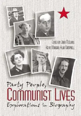 Party People Communist Lives: Erkundungen in der Biographie - Party People Communist Lives: Explorations in Biography