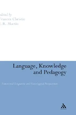 Sprache, Wissen und Pädagogik: Funktionallinguistische und soziologische Perspektiven - Language, Knowledge and Pedagogy: Functional Linguistic and Sociological Perspectives