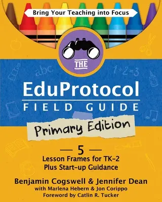 Der Eduprotocol Field Guide Primary Edition: 5 Lektionsrahmen für TK-2 Plus Start-up Guidance - The Eduprotocol Field Guide Primary Edition: 5 Lesson Frames for TK-2 Plus Start-up Guidance