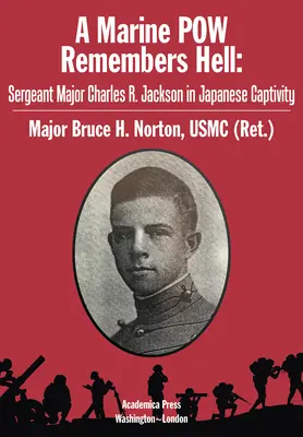 Ein Kriegsgefangener der Marine erinnert sich an die Hölle: Hauptfeldwebel Charles R. Jackson in japanischer Gefangenschaft - A Marine POW Remembers Hell: Sergeant Major Charles R. Jackson in Japanese Captivity