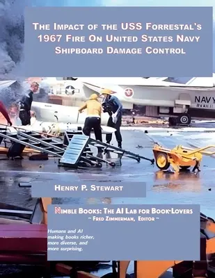 Die Auswirkungen des Brandes der USS Forrestal im Jahr 1967 auf die Schadensbegrenzung an Bord der US-Marine - The Impact of the USS Forrestal's 1967 Fire on United States Navy Shipboard Damage Control