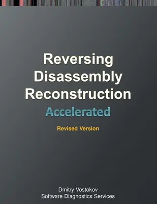 Beschleunigte Disassemblierung, Rekonstruktion und Rückgängigmachung: Training Course Transcript und WinDbg-Übungen mit Speicherzellendiagrammen, überarbeitete Ausgabe - Accelerated Disassembly, Reconstruction and Reversing: Training Course Transcript and WinDbg Practice Exercises with Memory Cell Diagrams, Revised Edi