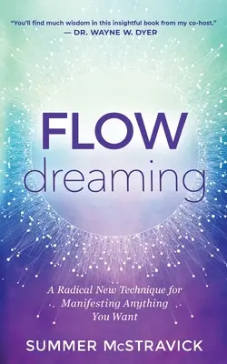 Flowdreaming: Eine radikale neue Technik, um alles zu manifestieren, was Sie wollen - Flowdreaming: A Radical New Technique for Manifesting Anything You Want