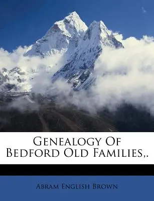 Genealogie der alten Bedford-Familien, . - Genealogy of Bedford Old Families, .