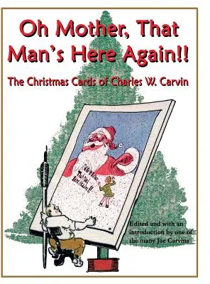 Oh Mutter, der Mann ist wieder da!!: Die Weihnachtskarten von Charles W. Carvin - Oh Mother, That Man's Here Again!!: The Christmas Cards of Charles W. Carvin