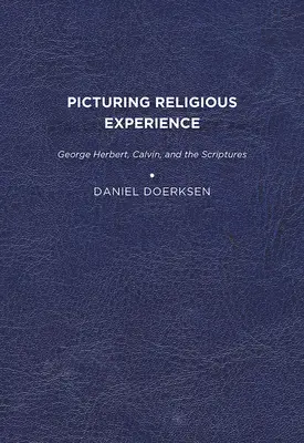 Religiöse Erfahrung abbilden: George Herbert, Calvin und die Heilige Schrift - Picturing Religious Experience: George Herbert, Calvin, and the Scriptures