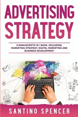 Werbestrategie: 3-in-1-Leitfaden zur Beherrschung von digitaler Werbung, Marketing-Automatisierung, Medienplanung und Marketing-Psychologie - Advertising Strategy: 3-in-1 Guide to Master Digital Advertising, Marketing Automation, Media Planning & Marketing Psychology