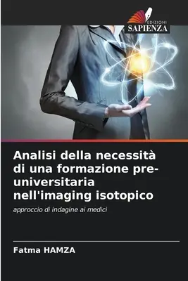 Analisi della necessità di una formazione pre-universitaria nell'imaging isotopico - Analisi della necessit di una formazione pre-universitaria nell'imaging isotopico