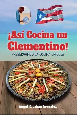 As Cocina un Clementino!: Die Erhaltung der kulinarischen Tradition - As Cocina un Clementino!: Preservando la cocina criolla