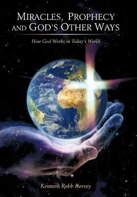 Wunder, Prophetie und Gottes andere Wege: Wie Gott in der Welt von heute wirkt - Miracles, Prophecy and God's Other Ways: How God Works in Today's World