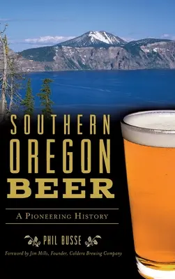Bier aus Süd-Oregon: Eine bahnbrechende Geschichte - Southern Oregon Beer: A Pioneering History