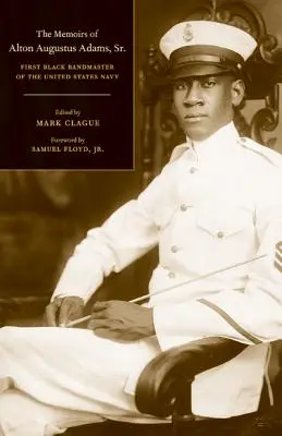 Die Memoiren von Alton Augustus Adams, Sr: Erster schwarzer Kapellmeister der United States Navy Band 12 - The Memoirs of Alton Augustus Adams, Sr.: First Black Bandmaster of the United States Navy Volume 12