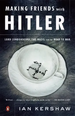 Freundschaft mit Hitler: Lord Londonderry, die Nazis und der Weg in den Krieg - Making Friends with Hitler: Lord Londonderry, the Nazis, and the Road to War