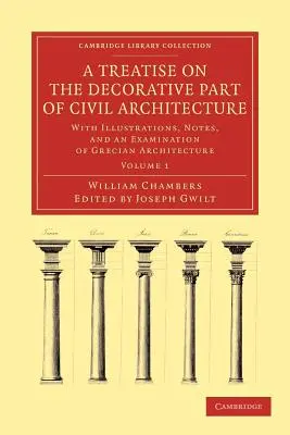 Eine Abhandlung über den dekorativen Teil der Baukunst: Mit Illustrationen, Anmerkungen und einer Betrachtung der griechischen Architektur - A Treatise on the Decorative Part of Civil Architecture: With Illustrations, Notes, and an Examination of Grecian Architecture