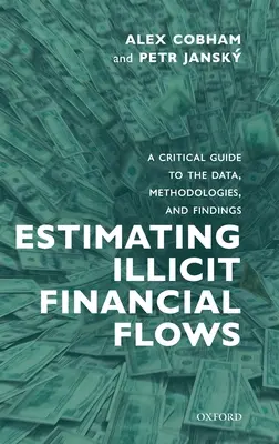 Schätzung illegaler Finanzströme: Ein kritischer Leitfaden zu den Daten, Methoden und Erkenntnissen - Estimating Illicit Financial Flows: A Critical Guide to the Data, Methodologies, and Findings