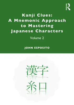 Kanji-Hinweise: Ein mnemotechnischer Ansatz zur Beherrschung der japanischen Schriftzeichen: Band 2 - Kanji Clues: A Mnemonic Approach to Mastering Japanese Characters: Volume 2