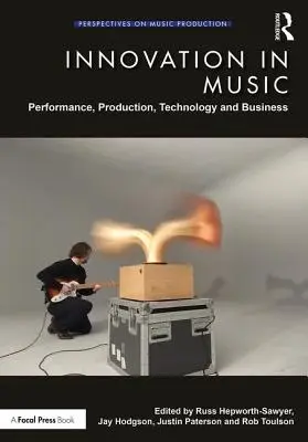 Innovation in der Musik: Aufführung, Produktion, Technologie und Geschäft - Innovation in Music: Performance, Production, Technology, and Business