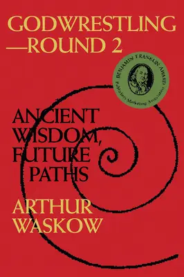 Godwrestling - Runde 2: Uralte Weisheit, zukünftige Wege - Godwrestling-- Round 2: Ancient Wisdom, Future Paths