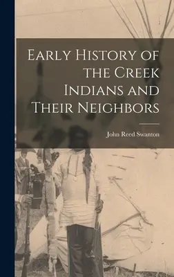 Frühe Geschichte der Creek-Indianer und ihrer Nachbarstämme - Early History of the Creek Indians and Their Neighbors