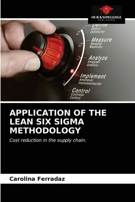 Anwendung der Lean Six SIGMA-Methodik - Application of the Lean Six SIGMA Methodology