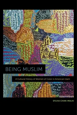 Muslimisch sein: Eine Kulturgeschichte der farbigen Frauen im amerikanischen Islam - Being Muslim: A Cultural History of Women of Color in American Islam