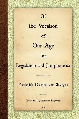 Von der Berufung unseres Zeitalters zur Gesetzgebung und Rechtswissenschaft - Of the Vocation of Our Age for Legislation and Jurisprudence