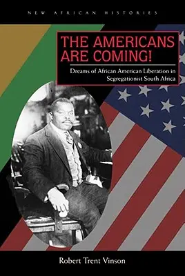 Die Amerikaner kommen! Träume von der afroamerikanischen Befreiung im segregationistischen Südafrika - The Americans Are Coming!: Dreams of African American Liberation in Segregationist South Africa