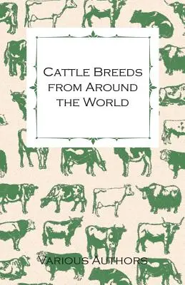 Rinderrassen aus aller Welt - Eine Sammlung von Artikeln über Aberdeen Angus, Hereford, Shorthorns und andere wichtige Rinderrassen - Cattle Breeds from Around the World - A Collection of Articles on the Aberdeen Angus, the Hereford, Shorthorns and Other Important Breeds of Cattle