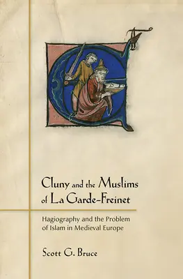 Cluny und die Muslime von La Garde-Freinet: Hagiographie und das Problem des Islam im mittelalterlichen Europa - Cluny and the Muslims of La Garde-Freinet: Hagiography and the Problem of Islam in Medieval Europe