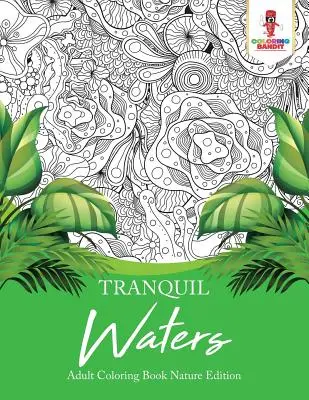 Ruhige Gewässer: Erwachsenen-Malbuch Natur Edition - Tranquil Waters: Adult Coloring Book Nature Edition